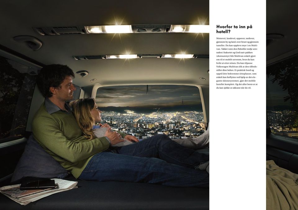 hvile ut etter reisen. Du kan tilpasse Volkswagen Multivan slik at den tilfredsstiller dine behov.