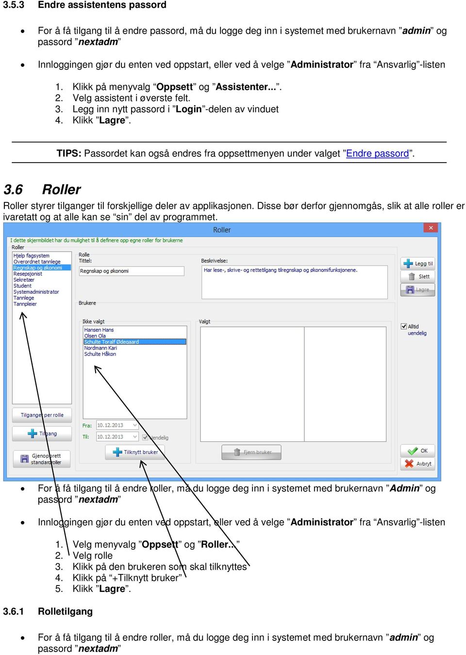 TIPS: Passordet kan også endres fra oppsettmenyen under valget Endre passord. 3.6 Roller Roller styrer tilganger til forskjellige deler av applikasjonen.