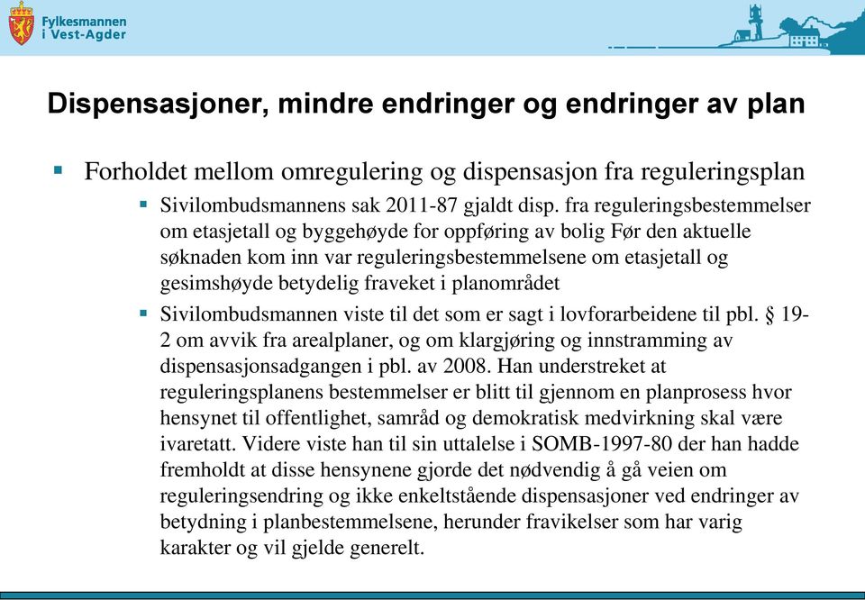 planområdet Sivilombudsmannen viste til det som er sagt i lovforarbeidene til pbl. 19-2 om avvik fra arealplaner, og om klargjøring og innstramming av dispensasjonsadgangen i pbl. av 2008.