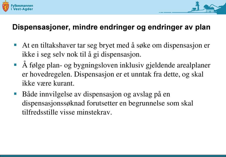 Dispensasjon er et unntak fra dette, og skal ikke være kurant.