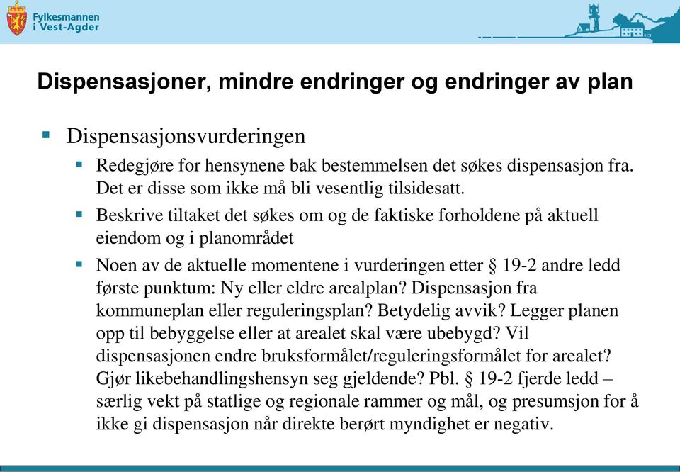 eldre arealplan? Dispensasjon fra kommuneplan eller reguleringsplan? Betydelig avvik? Legger planen opp til bebyggelse eller at arealet skal være ubebygd?