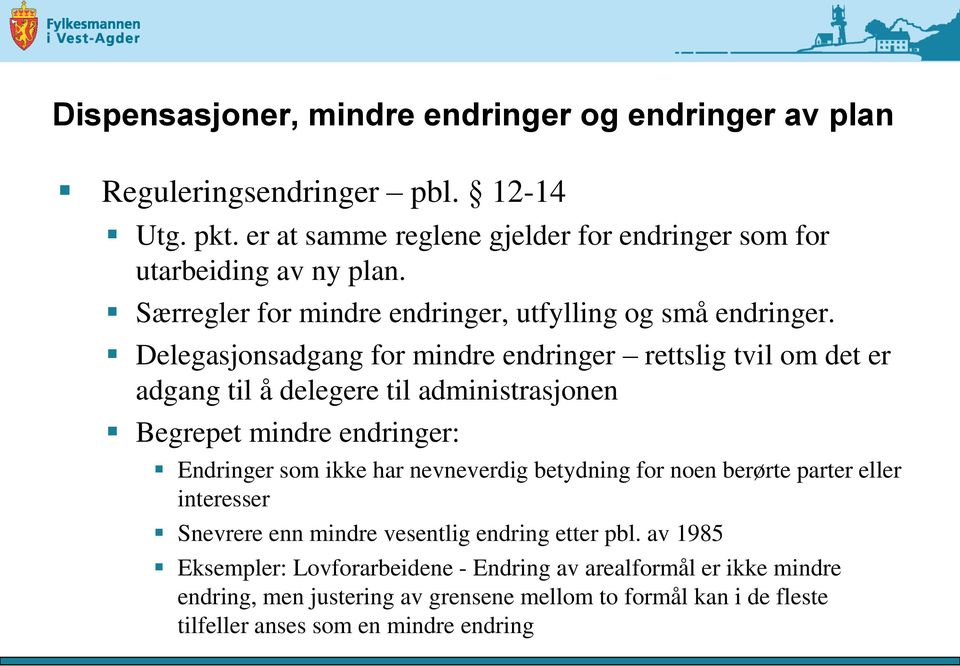 Delegasjonsadgang for mindre endringer rettslig tvil om det er adgang til å delegere til administrasjonen Begrepet mindre endringer: Endringer som ikke har