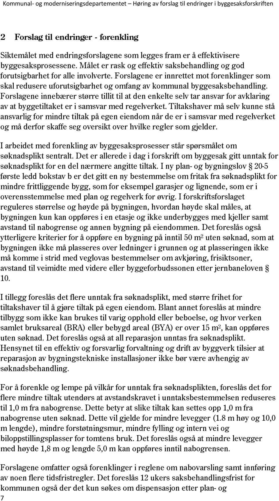 Forslagene er innrettet mot forenklinger som skal redusere uforutsigbarhet og omfang av kommunal byggesaksbehandling.