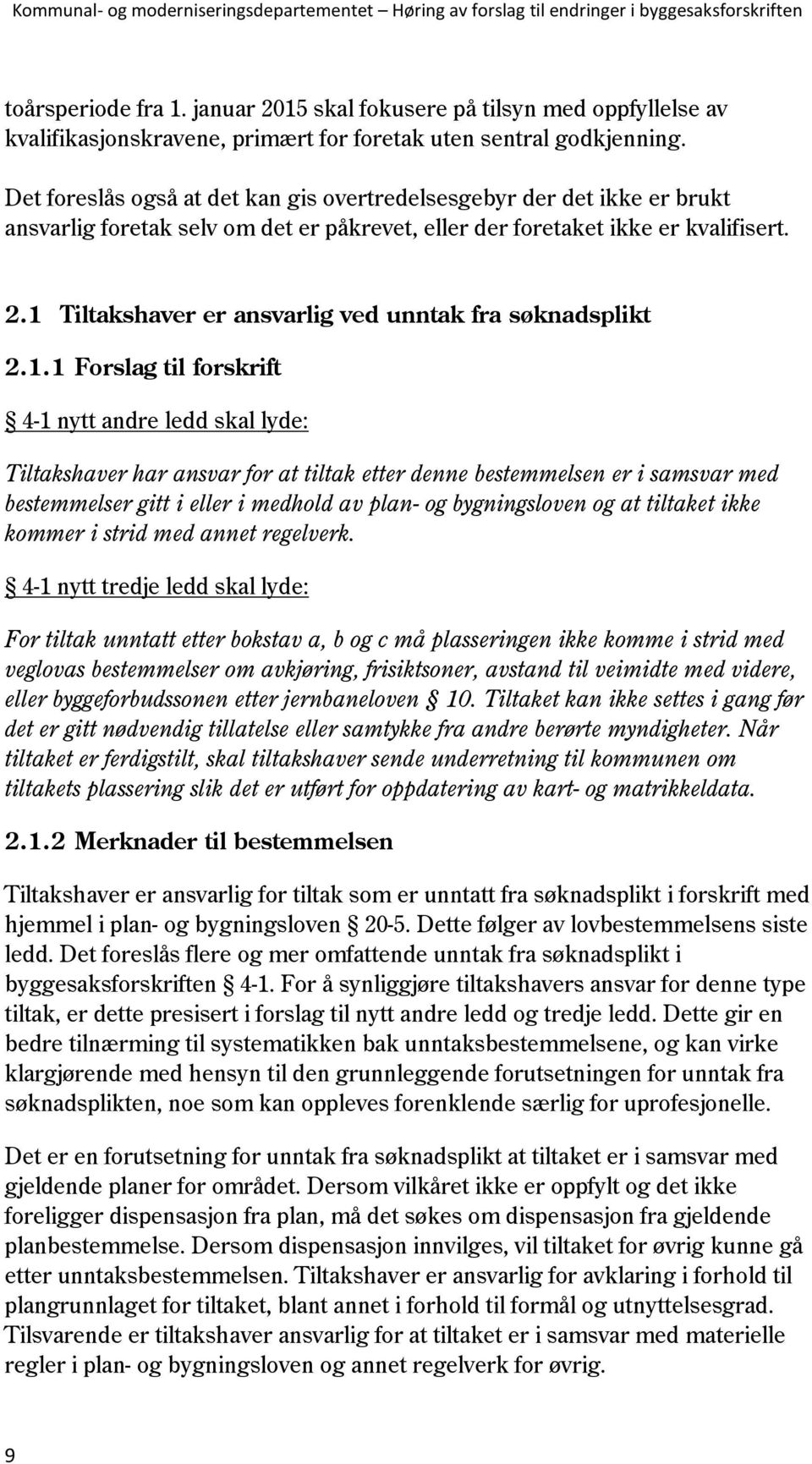 1 Tiltakshaver er ansvarlig ved unntak fra søknadsplikt 2.1.1 Forslag til forskrift 4-1 nytt andre ledd skal lyde: Tiltakshaver har ansvar for at tiltak etter denne bestemmelsen er i samsvar med