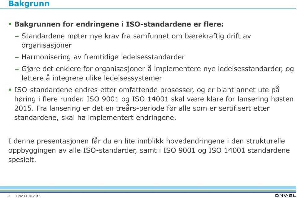 ute på høring i flere runder. ISO 9001 og ISO 14001 skal være klare for lansering høsten 2015.