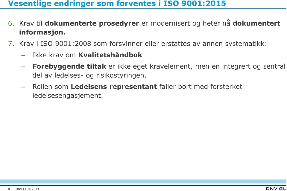 Krav i ISO 9001:2008 som forsvinner eller erstattes av annen systematikk: Ikke krav om Kvalitetshåndbok