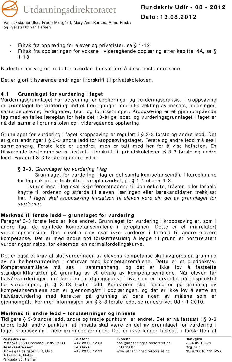 I kroppsøving er grunnlaget for vurdering endret flere ganger med ulik vekting av innsats, holdninger, samarbeidsevne, ferdigheter, teori og forutsetninger.