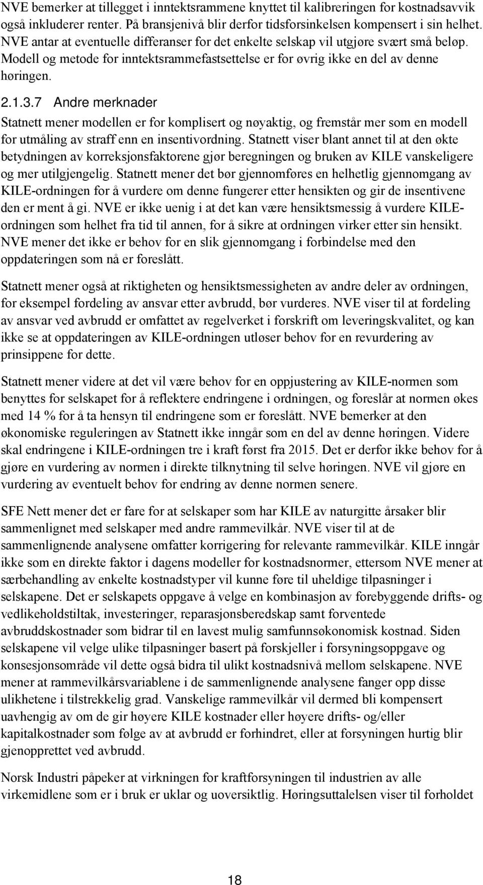 7 Andre merknader Statnett mener modellen er for komplisert og nøyaktig, og fremstår mer som en modell for utmåling av straff enn en insentivordning.