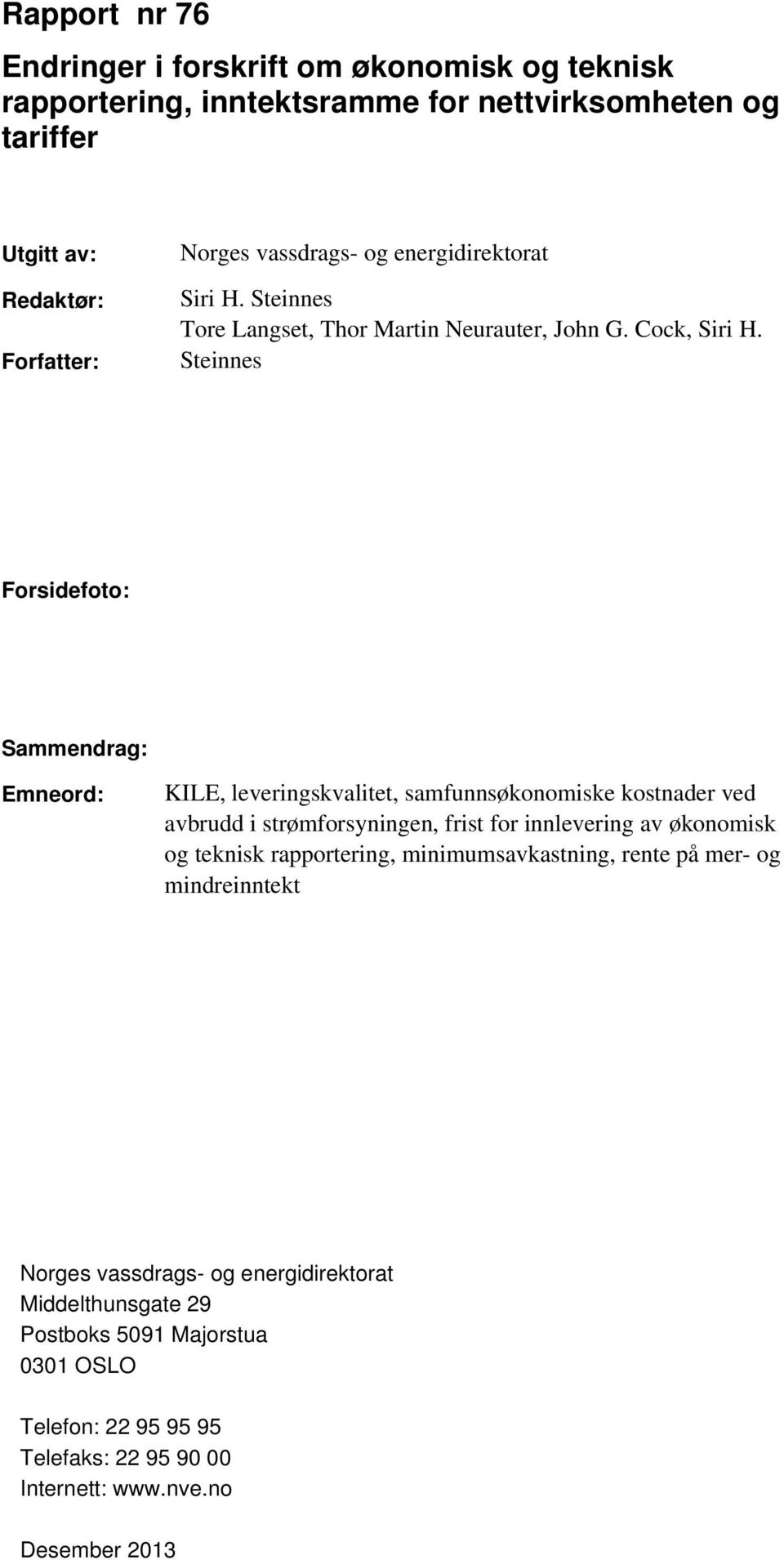 Steinnes Forsidefoto: Sammendrag: Emneord: KILE, leveringskvalitet, samfunnsøkonomiske kostnader ved avbrudd i strømforsyningen, frist for innlevering av økonomisk og