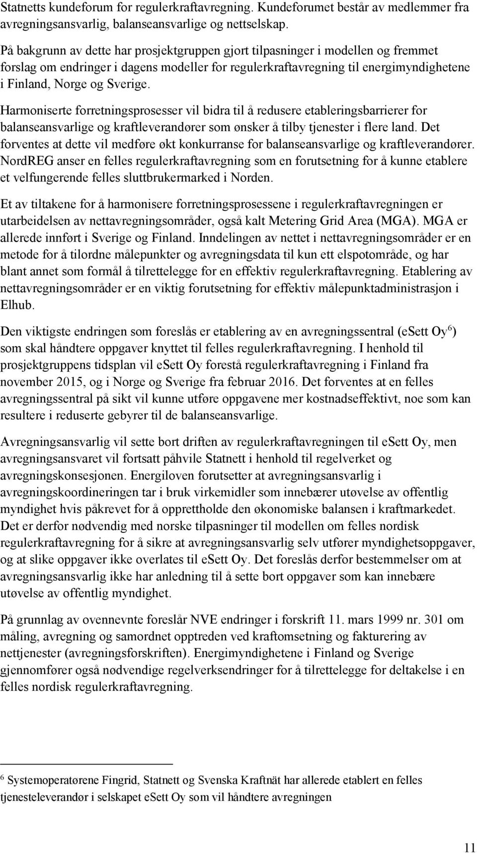 Harmoniserte forretningsprosesser vil bidra til å redusere etableringsbarrierer for balanseansvarlige og kraftleverandører som ønsker å tilby tjenester i flere land.