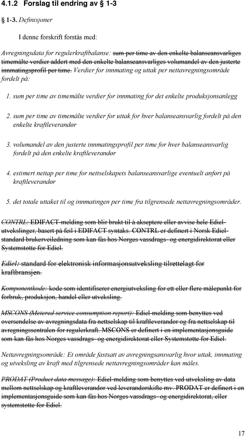 volumandel av den justerte innmatingsprofil per time. Verdier for innmating og uttak per nettavregningsområde fordelt på: 1.