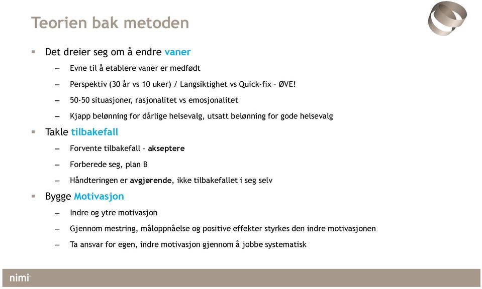 50-50 situasjoner, rasjonalitet vs emosjonalitet Kjapp belønning for dårlige helsevalg, utsatt belønning for gode helsevalg Takle tilbakefall