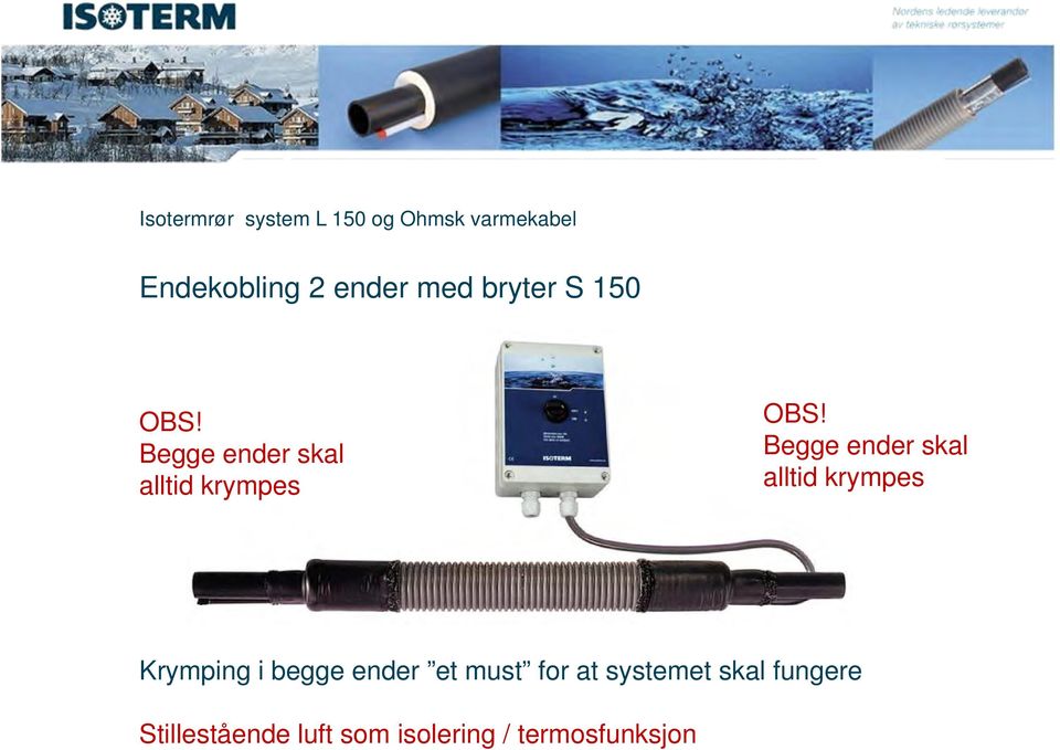 Begge ender skal alltid krympes Krymping i begge ender et must