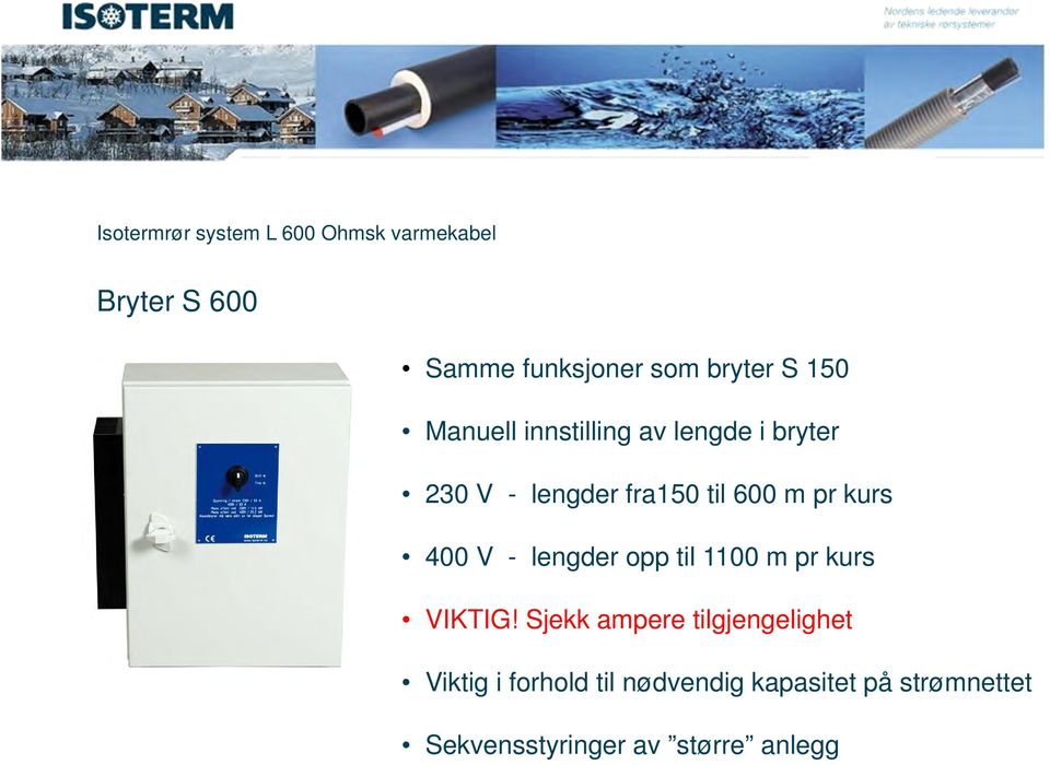 400 V - lengder opp til 1100 m pr kurs VIKTIG!