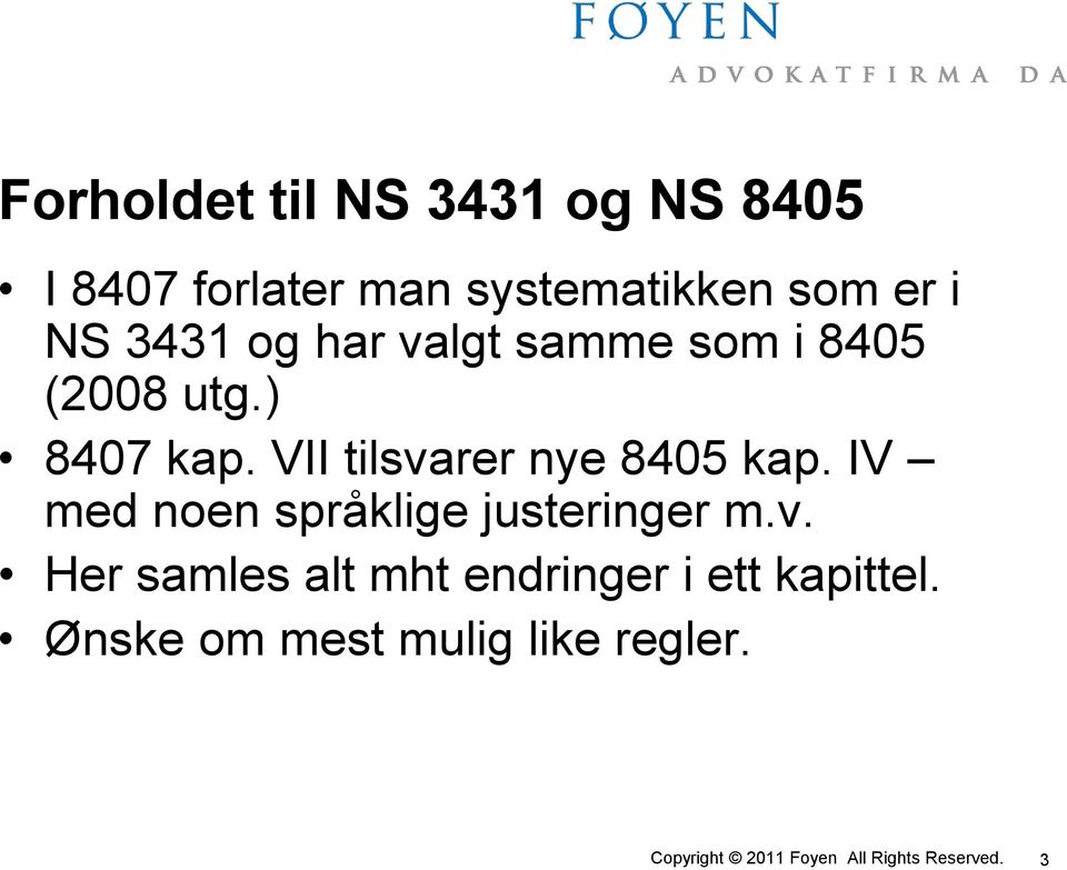 VII tilsvarer nye 8405 kap. IV med noen språklige justeringer m.v. Her samles alt mht endringer i ett kapittel.