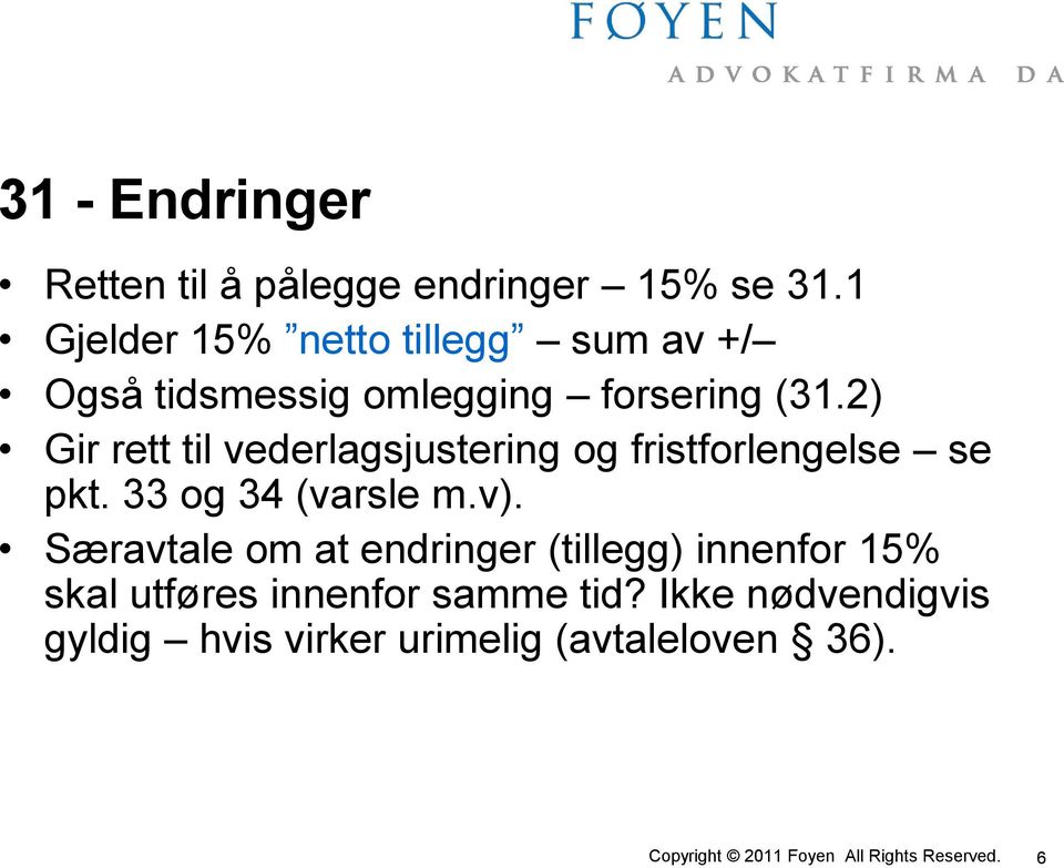 2) Gir rett til vederlagsjustering og fristforlengelse se pkt. 33 og 34 (varsle m.v).