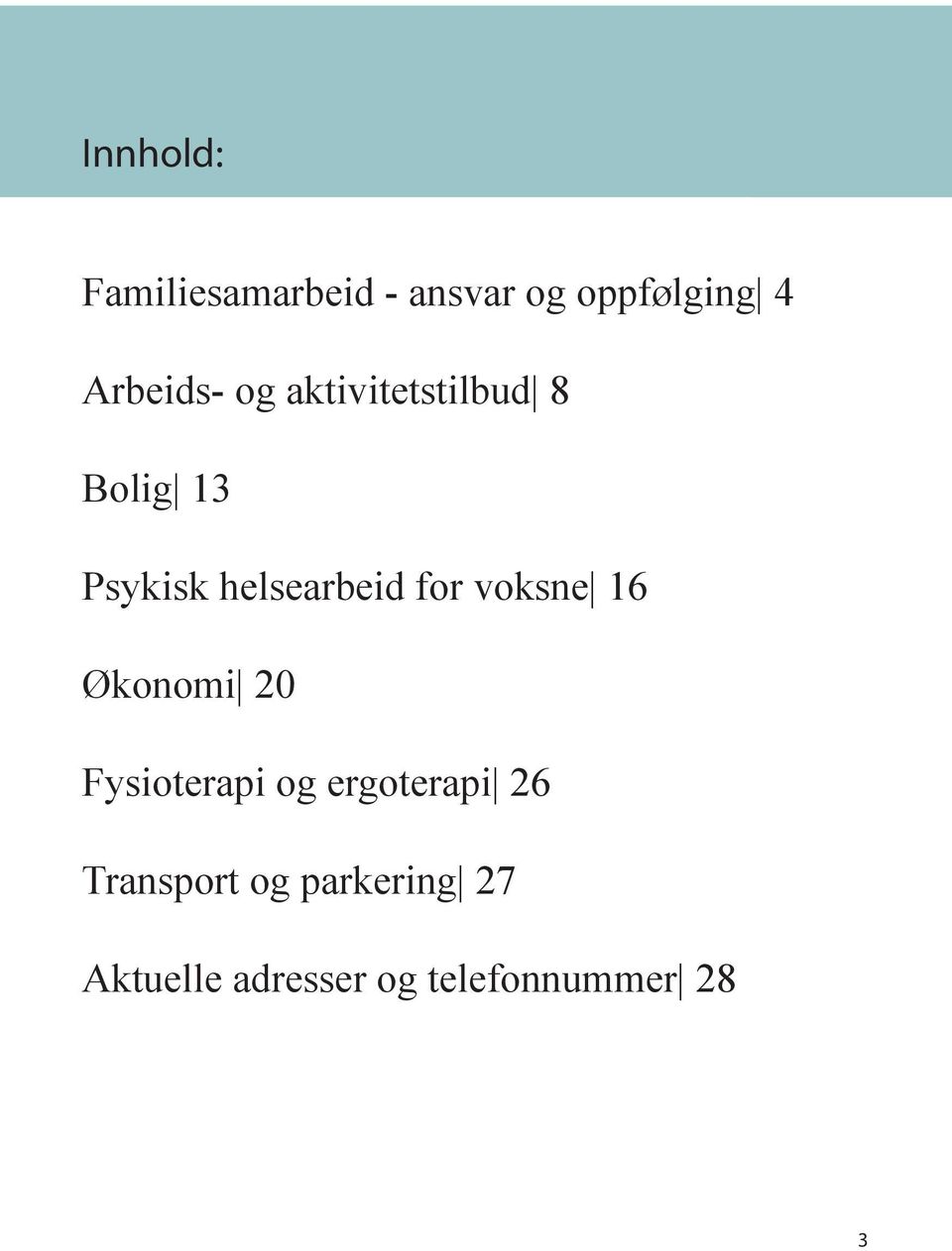 helsearbeid for voksne 16 Økonomi 20 Fysioterapi og