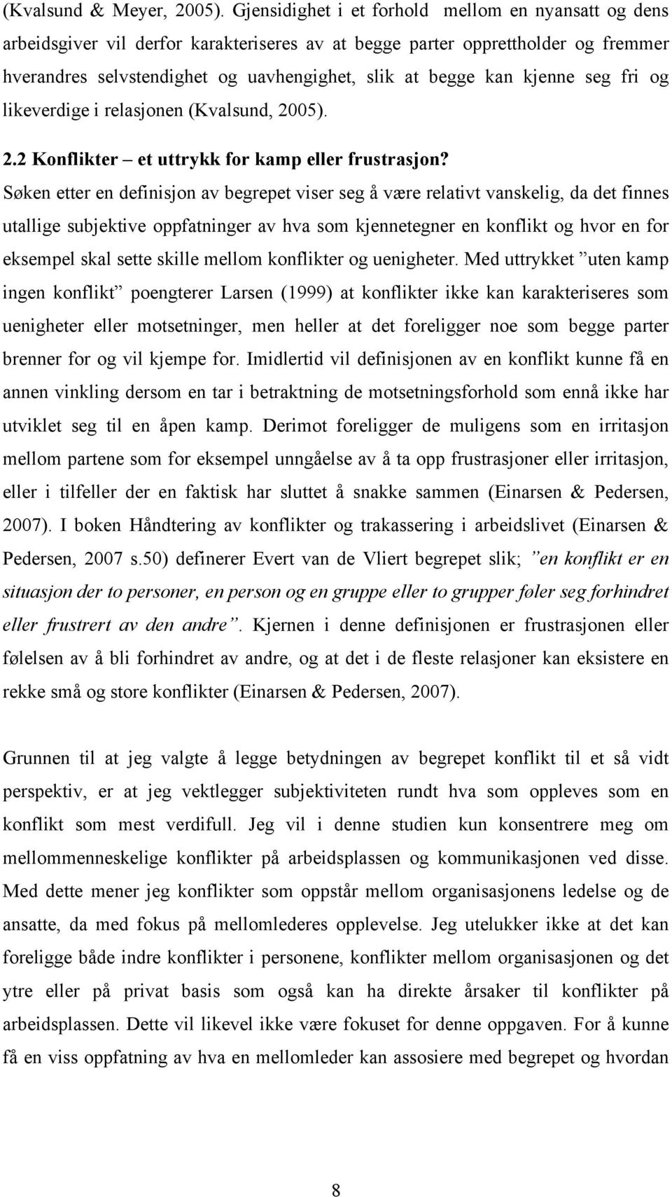 kjenne seg fri og likeverdige i relasjonen (Kvalsund, 2005). 2.2 Konflikter et uttrykk for kamp eller frustrasjon?