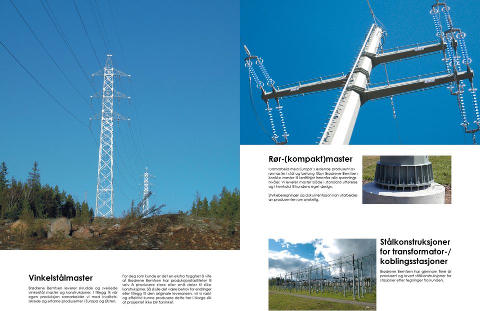 Stålkonstruksjoner for transformator-/ koblingsstasjoner Vinkelstålmaster Brødrene Berntsen leverer skrudde og sveisede vinkelstål master og konstruksjoner.