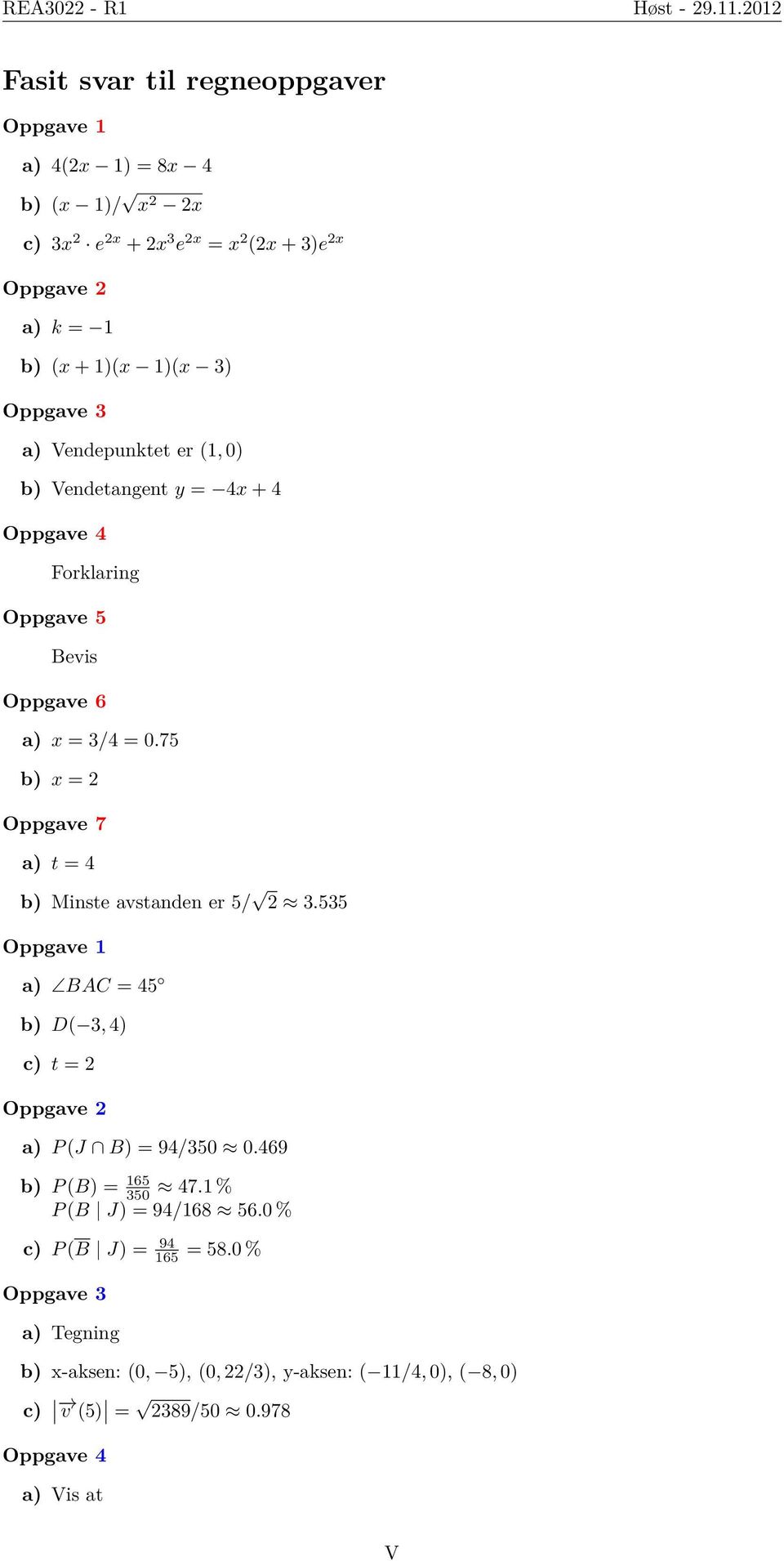 Oppgave 3 a) Vendepunktet er (1, 0) b) Vendetangent y = 4x + 4 Oppgave 4 Forklaring Oppgave 5 Bevis Oppgave 6 a) x = 3/4 = 0.
