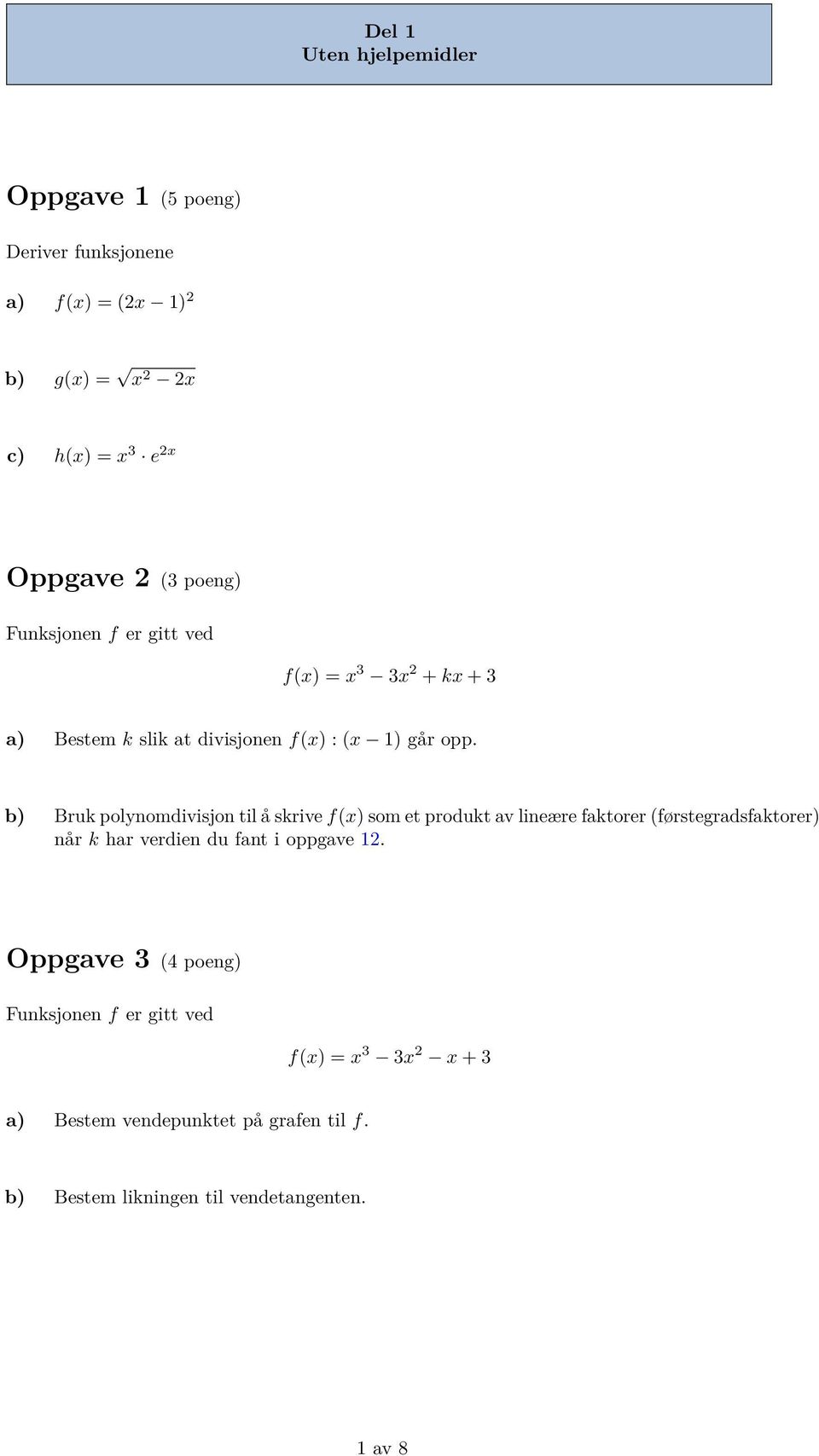 b) Bruk polynomdivisjon til å skrive f(x) som et produkt av lineære faktorer (førstegradsfaktorer) når k har verdien du fant i