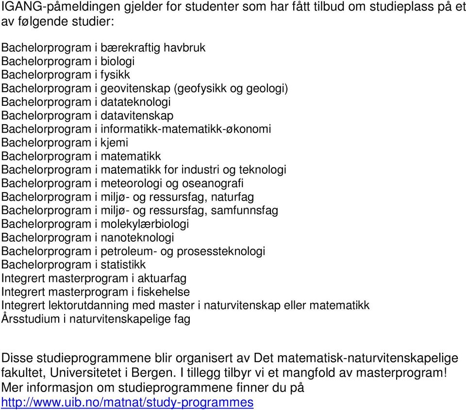 Bachelorprogram i matematikk Bachelorprogram i matematikk for industri og teknologi Bachelorprogram i meteorologi og oseanografi Bachelorprogram i miljø- og ressursfag, naturfag Bachelorprogram i