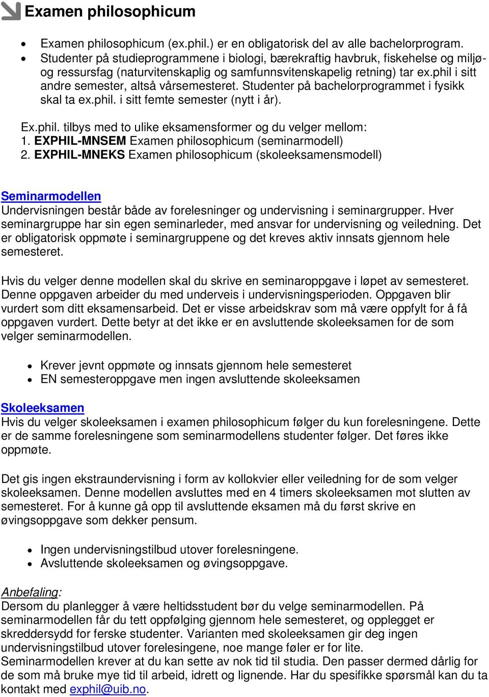 phil i sitt andre semester, altså vårsemesteret. Studenter på bachelorprogrammet i fysikk skal ta ex.phil. i sitt femte semester (nytt i år). Ex.phil. tilbys med to ulike eksamensformer og du velger mellom: 1.