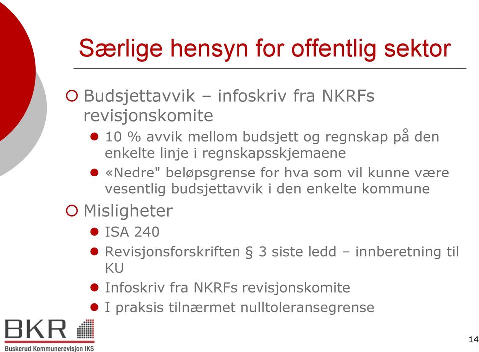 kunne være vesentlig budsjettavvik i den enkelte kommune Misligheter ISA 240 Revisjonsforskriften 3