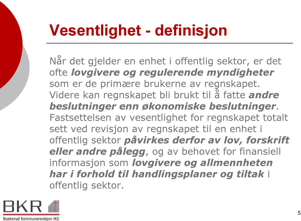 Fastsettelsen av vesentlighet for regnskapet totalt sett ved revisjon av regnskapet til en enhet i offentlig sektor påvirkes derfor av lov,