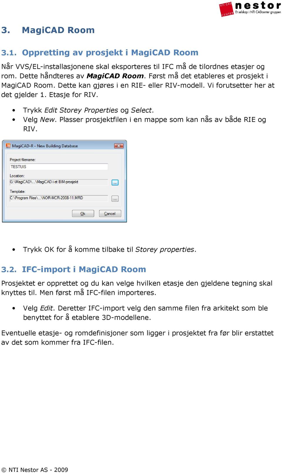 Plasser prosjektfilen i en mappe som kan nås av både RIE og RIV. Trykk OK for å komme tilbake til Storey properties. 3.2.