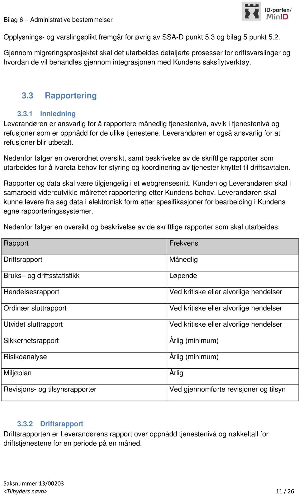 3 Rapportering 3.3.1 Innledning Leverandøren er ansvarlig for å rapportere månedlig tjenestenivå, avvik i tjenestenivå og refusjoner som er oppnådd for de ulike tjenestene.