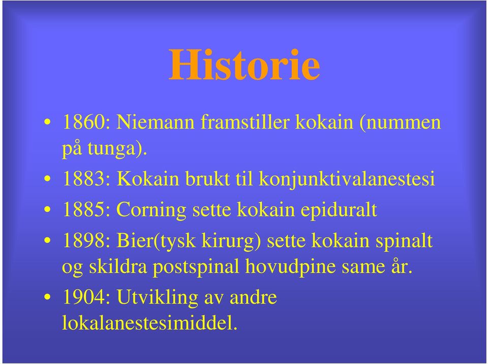 kokain epiduralt 1898: Bier(tysk kirurg) sette kokain spinalt og