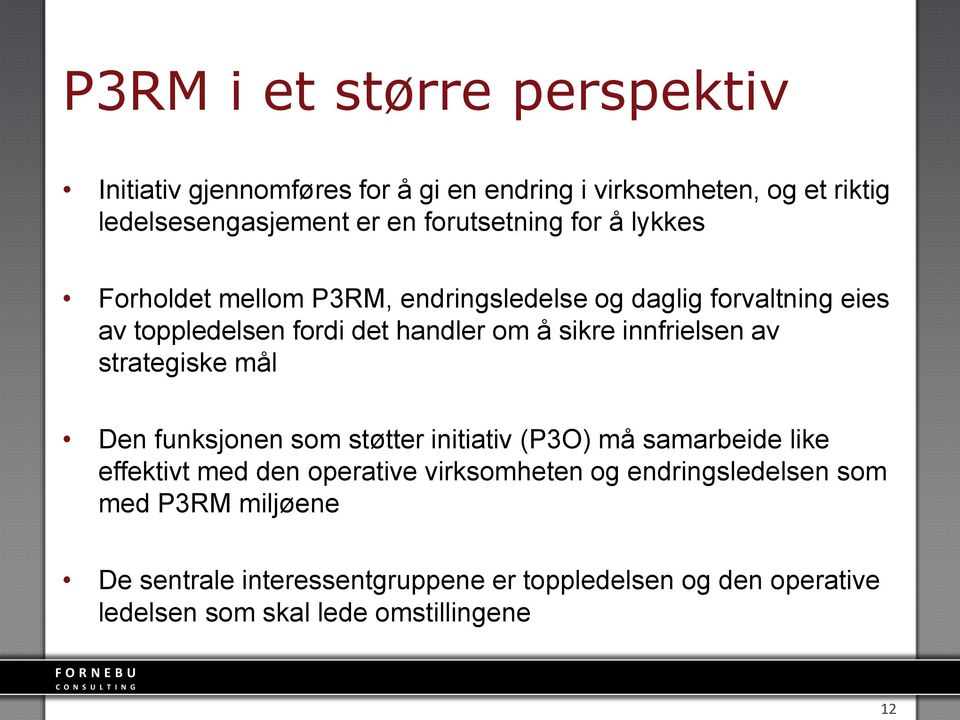 sikre innfrielsen av strategiske mål Den funksjonen som støtter initiativ (P3O) må samarbeide like effektivt med den operative