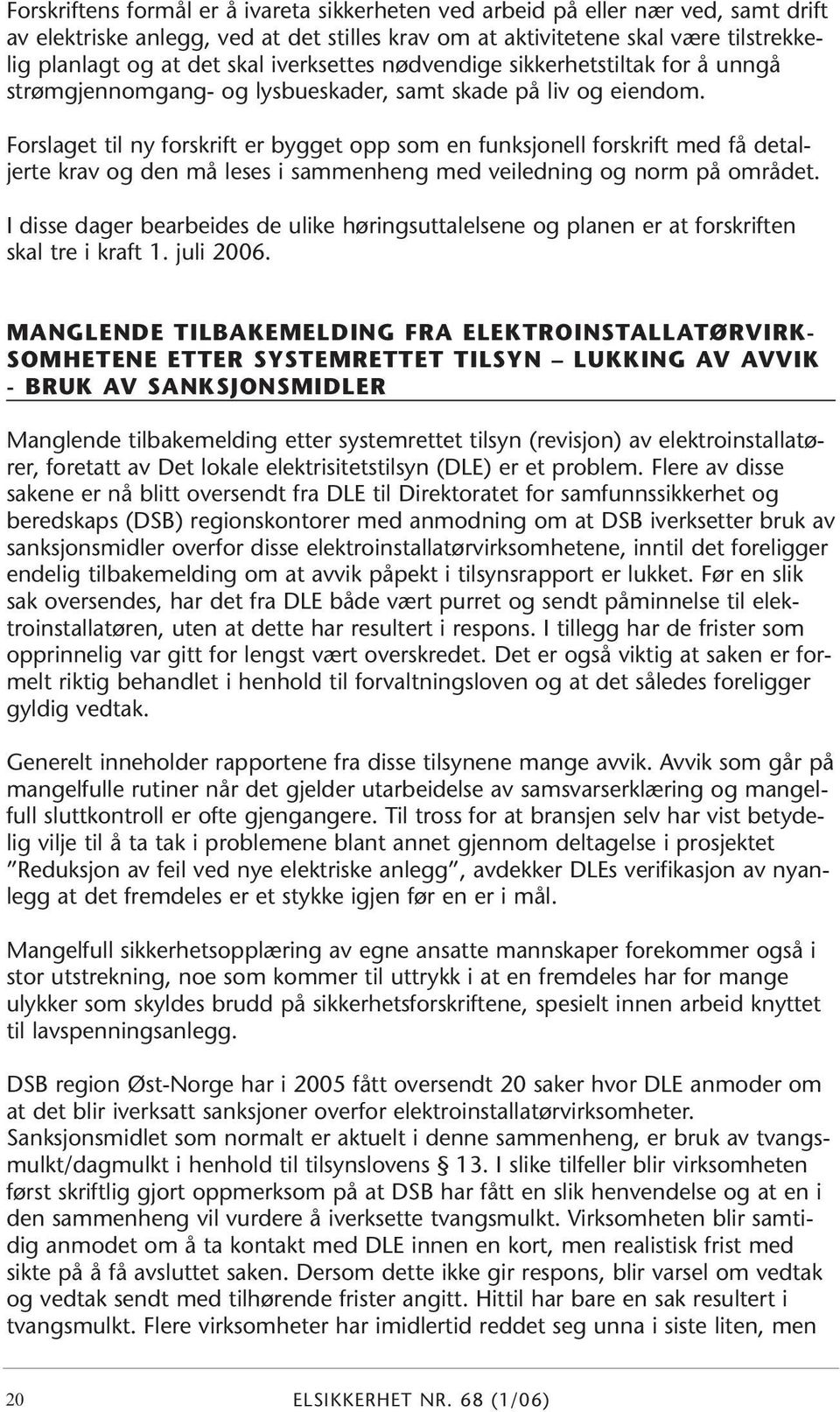 Forslaget til ny forskrift er bygget opp som en funksjonell forskrift med få detaljerte krav og den må leses i sammenheng med veiledning og norm på området.