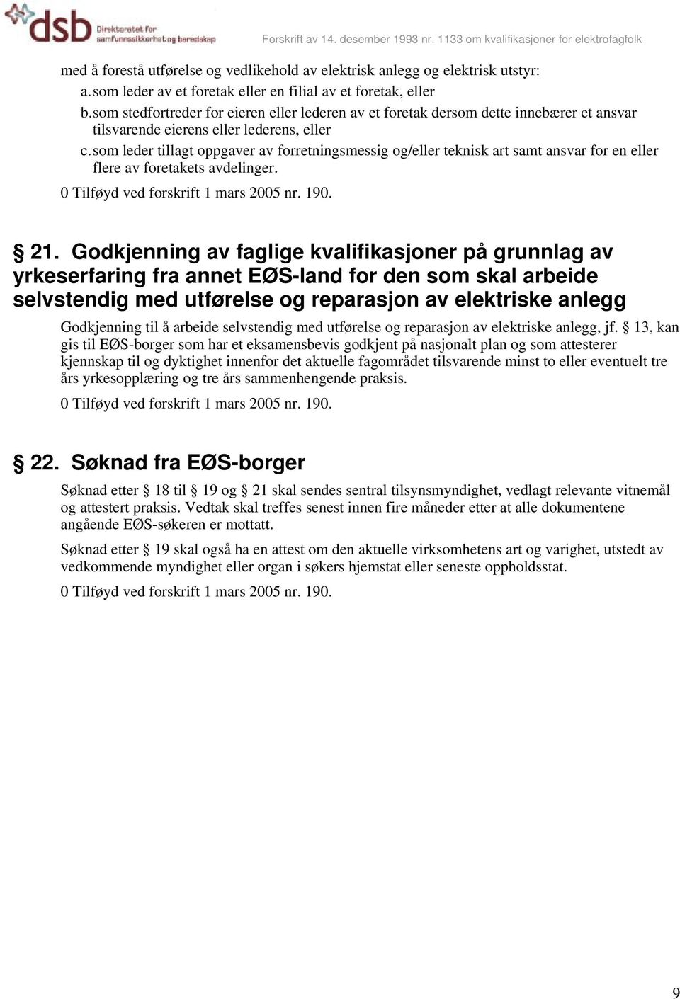 som leder tillagt oppgaver av forretningsmessig og/eller teknisk art samt ansvar for en eller flere av foretakets avdelinger. 0 Tilføyd ved forskrift 1 mars 2005 nr. 190. Forskrift av 14.