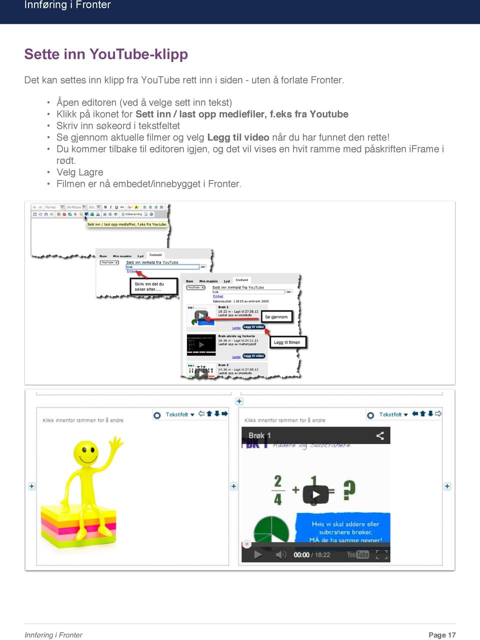 eks fra Youtube Skriv inn søkeord i tekstfeltet Se gjennom aktuelle filmer og velg Legg til video når du har funnet den rette!