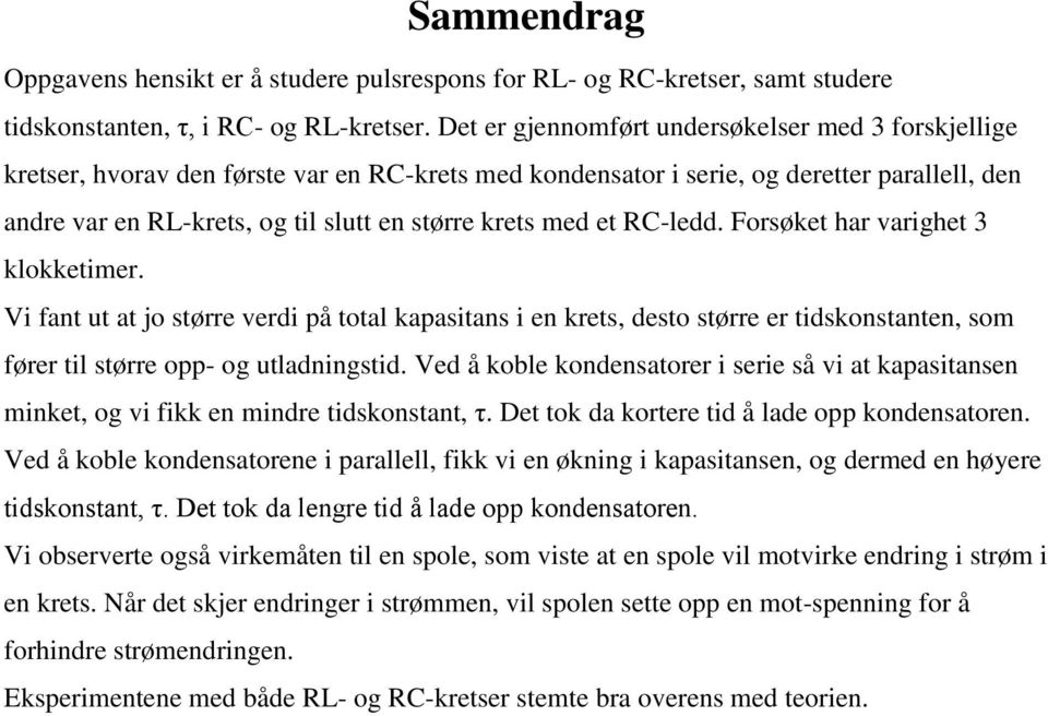 med et RC-ledd. Forsøket har varighet 3 klokketimer. Vi fant ut at jo større verdi på total kapasitans i en krets, desto større er tidskonstanten, som fører til større opp- og utladningstid.