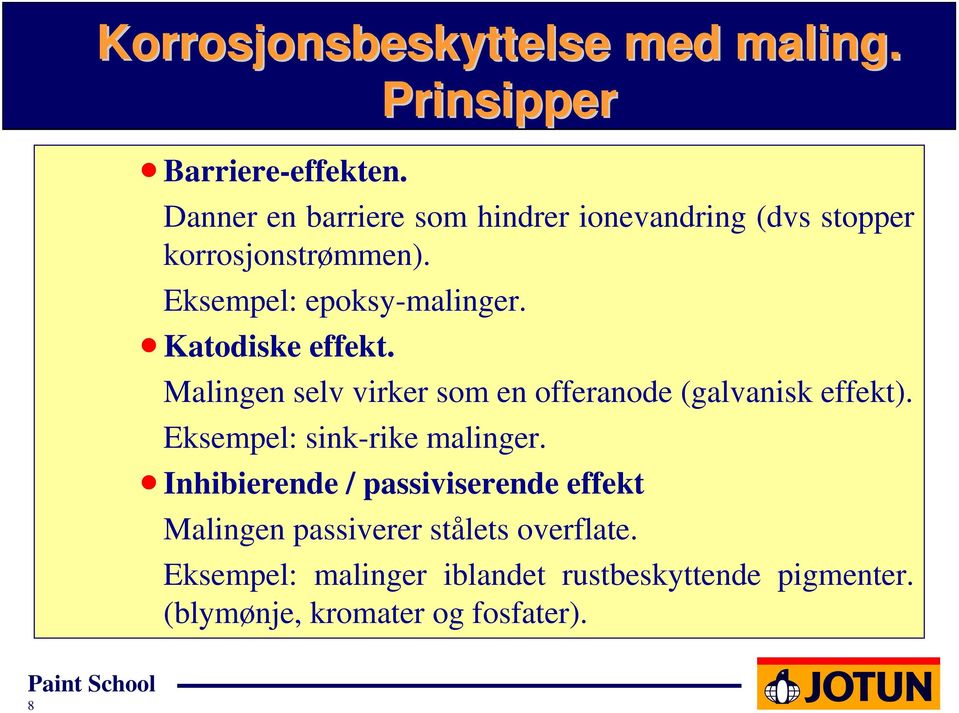 Eksempel: epoksy-malinger. Katodiske effekt. Malingen selv virker som en offeranode (galvanisk effekt).