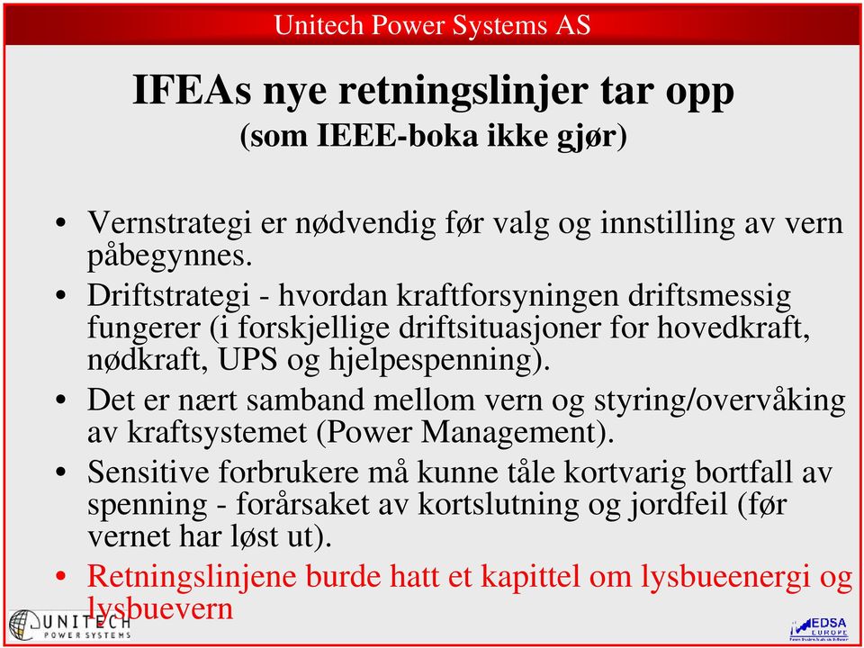 hjelpespenning). Det er nært samband mellom vern og styring/overvåking av kraftsystemet (Power Management).