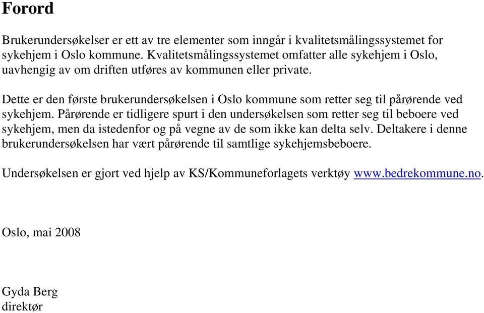 Dette er den første brukerundersøkelsen i Oslo kommune som retter seg til pårørende ved sykehjem.