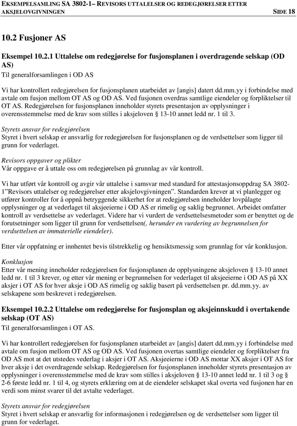 1 Uttalelse om redegjørelse for fusjonsplanen i overdragende selskap (OD AS) Til generalforsamlingen i OD AS Vi har kontrollert redegjørelsen for fusjonsplanen utarbeidet av [angis] datert dd.mm.