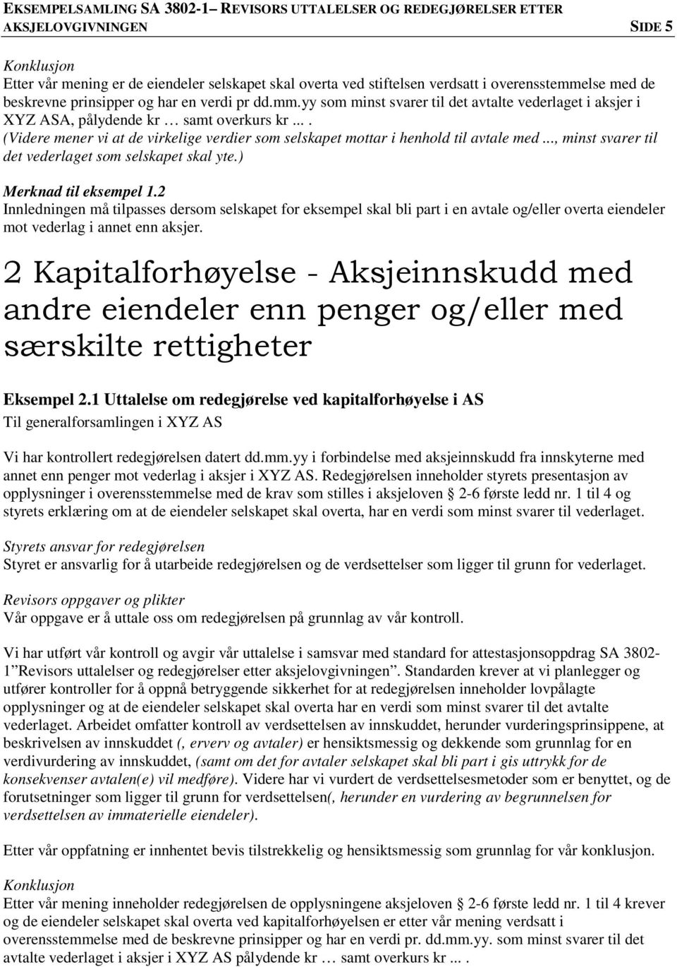 ... (Videre mener vi at de virkelige verdier som selskapet mottar i henhold til avtale med..., minst svarer til det vederlaget som selskapet skal yte.) Merknad til eksempel 1.