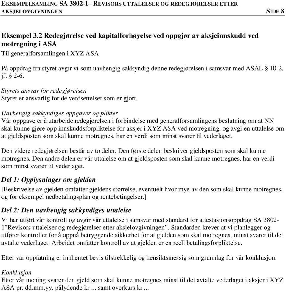 samsvar med ASAL 10-2, jf. 2-6. Styret er ansvarlig for de verdsettelser som er gjort.