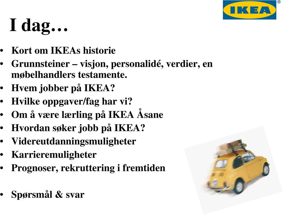 Om å være lærling på IKEA Åsane Hvordan søker jobb på IKEA?