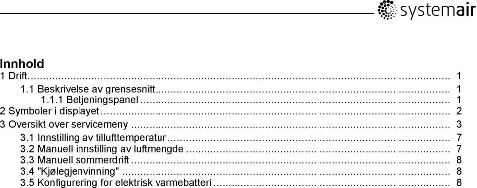 1 Innstilling av tillufttemperatur... 7 3.2 Manuell innstilling av luftmengde... 7 3.3 Manuell sommerdrift.