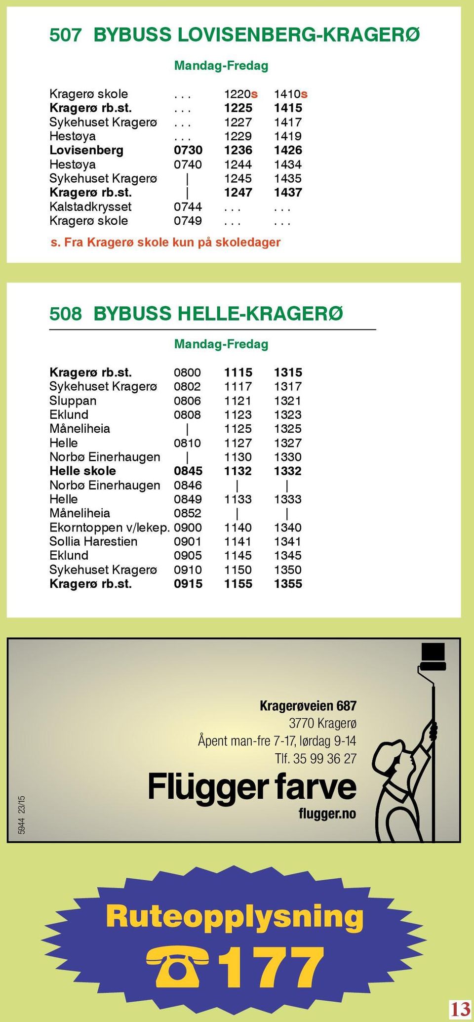 ole 0749...... s. Fra Kragerø skole kun på skoledager 508 BYBUSS HELLE-KRAGERØ Mandag-Fredag Kragerø rb.st.