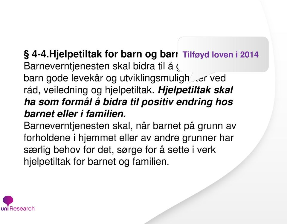 hjelpetiltak. Hjelpetiltak skal ha som formål å bidra til positiv endring hos barnet eller i familien.