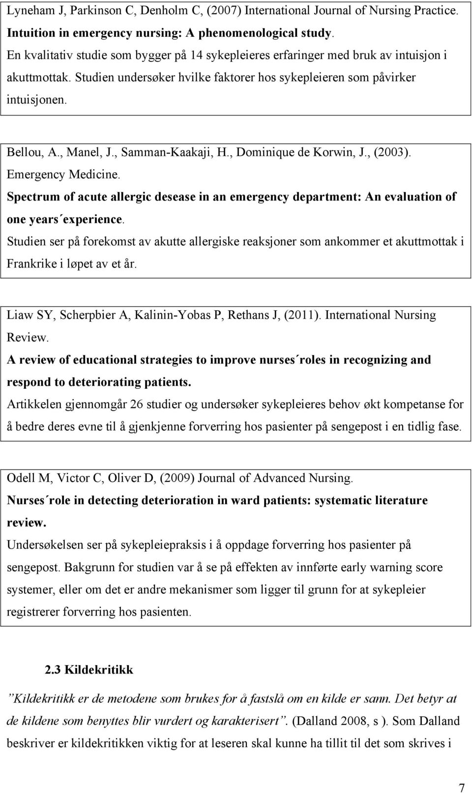 , Samman-Kaakaji, H., Dominique de Korwin, J., (2003). Emergency Medicine. Spectrum of acute allergic desease in an emergency department: An evaluation of one years experience.