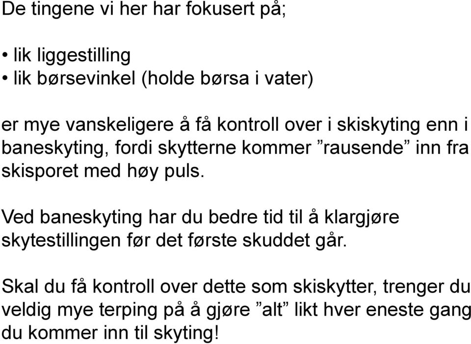 Ved baneskyting har du bedre tid til å klargjøre skytestillingen før det første skuddet går.