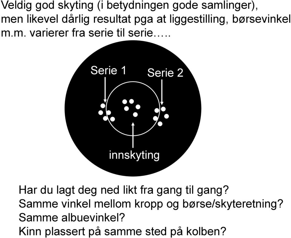 . Serie 1 Serie 2 innskyting Har du lagt deg ned likt fra gang til gang?